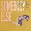 Somebody Else