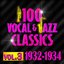 100 Vocal & Jazz Classics - Vol. 3 (1932-1934)
