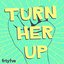 Turn Her Up