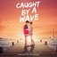 Caught By A Wave (Original Motion Picture Soundtrack)