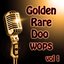 Golden Rare Doo Wops Vol 1