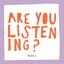 Are You Listening?