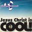 Jesus Christ Is Cool