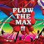 FLOW THE MAX ！！！