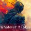 Whatever It Takes