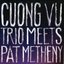 Cuong Vu Trio Meets Pat Metheny