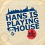 Hans Is Playing House