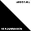 Adderall / Headshrinker