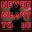 Never Meant to Be - Single