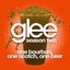 One Bourbon, One Scotch, One Beer (Glee Cast Version)