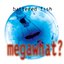 Megawhat?