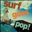 Surf Goes Pop - Instrumental Surf Versions of Your Favorite Pop Hits for Summer!