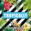 Tropically (Mixed By DJ FUMIYEAH!)