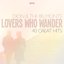 Lovers Who Wander - 40 Great Hits