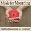Music for Mourning: Soft Instrumentals for Comfort, Music for Grieving