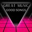 Great Music - Good Songs