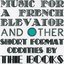 Music for a French Elevator and Other Short Format Oddities