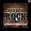 Born To Rock - 60 Tracks of Classic Rock