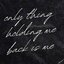 only thing holding me back is me
