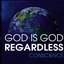 God Is God Regardless
