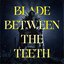 Blade Between the Teeth