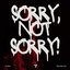 Sorry, Not Sorry!