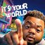 It's Your World