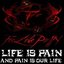 Life Is Pain And Pain Is Our Life