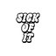 Sick Of It