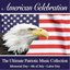 An American Celebration, The Ultimate Patriotic Music Collection, July 4th Memorial Day, Labor Day