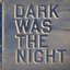 Dark Was the Night (Disc 1: This Disc)