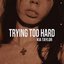 Trying Too Hard