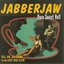 Jabberjaw...Pure Sweet Hell