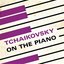 Tchaikovsky on the Piano