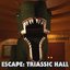 Escape: Triassic Hall