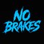 NO BRAKES