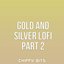 Gold and Silver Lofi Part 2