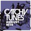 Catchy Tunes - August Hits!