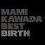 MAMI KAWADA BEST -BIRTH-