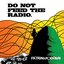 Do Not Feed The Radio.
