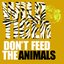 Don't Feed The Animals