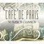 Cafe De Paris - 50 French Classics