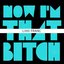 Now I'm That Bitch (Remixes)