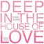 Deep In The House of Love