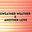 Sweather Weather x Another love