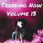 Trending Now Volume 13