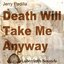 Death will Take me Anyway