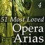 51 Most Loved Opera Arias, Vol. 4