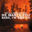He Wants You / Babe, I'm On Fire