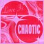 Love Is...Chaotic